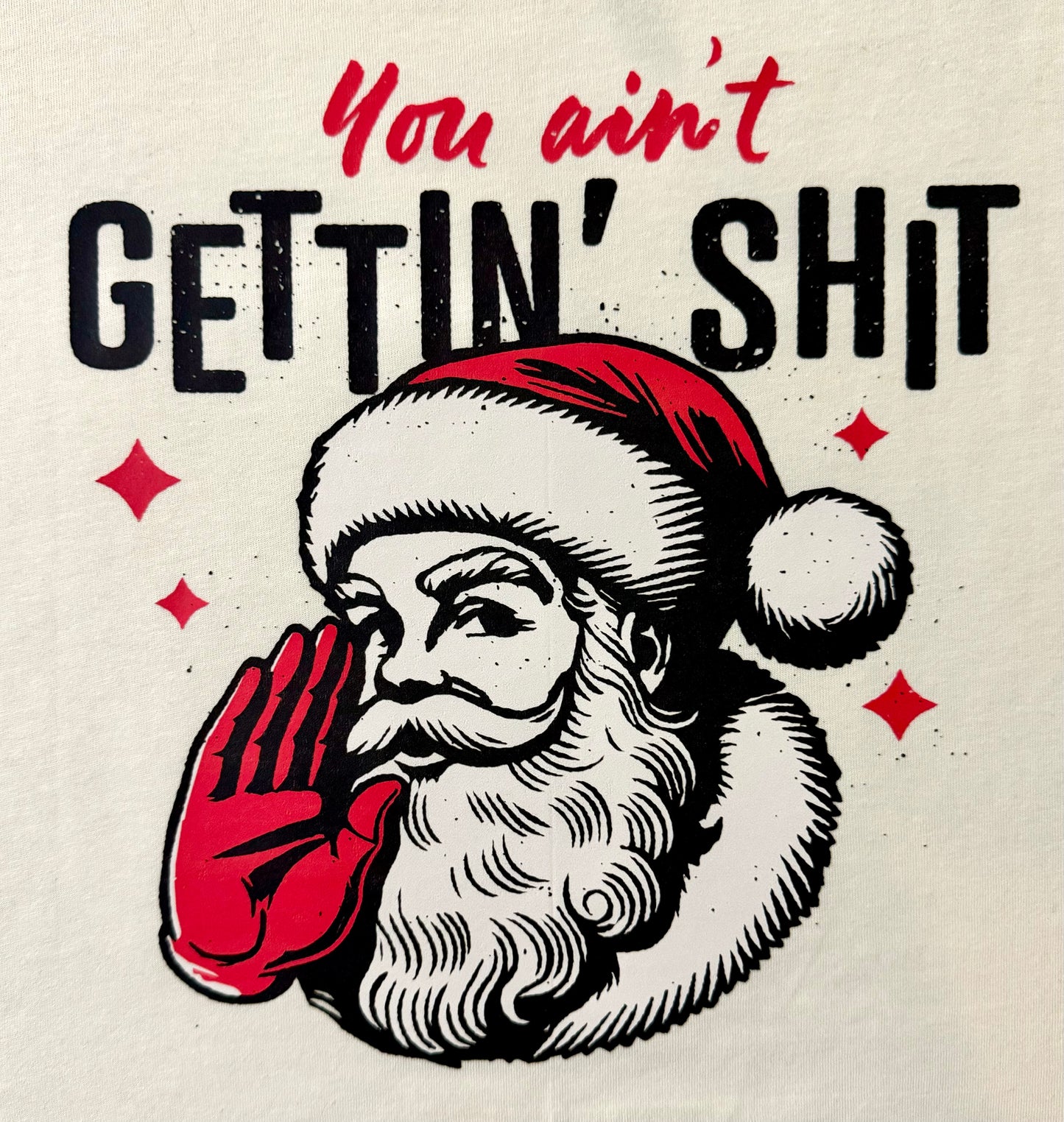 You Ain't Gettin' Sh*t Graphic T-Shirt