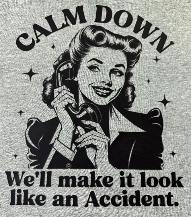 CALM DOWN WE'LL MAKE IT LOOK LIKE AN ACCIDENT GRAPHIC T-SHIRT