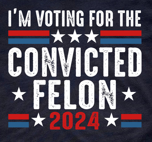 Voting For The Convicted Felon Graphic T
