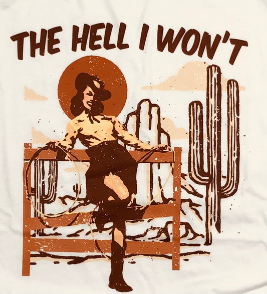 The Hell I Won't Graphic T-Shirt